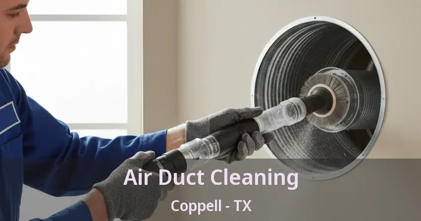 Air Duct Cleaning Coppell - TX Air Duct Cleaning Coppell - TX